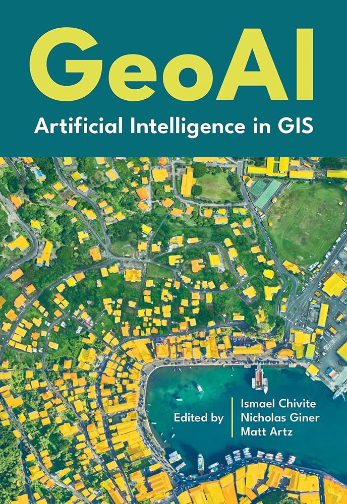 Cover of GeoAI: artificial intelligence in GIS by Ismael Chivite, Nicholas Giner, and Matt Artz